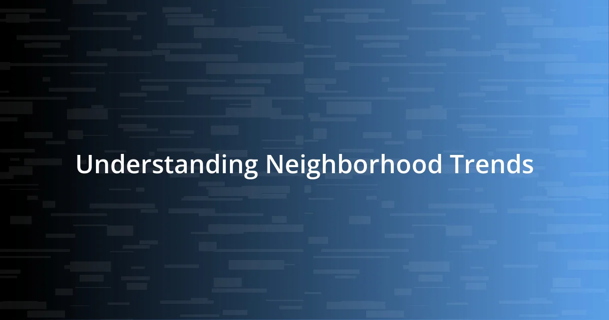 Understanding Neighborhood Trends