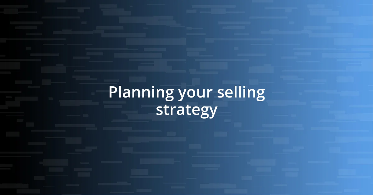 Planning your selling strategy