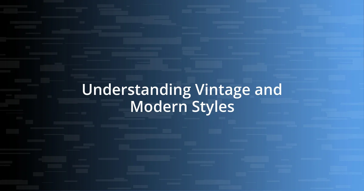 Understanding Vintage and Modern Styles