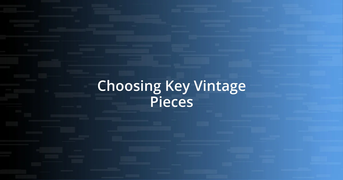 Choosing Key Vintage Pieces