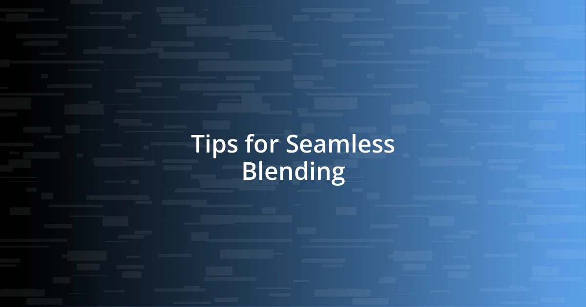 Tips for Seamless Blending