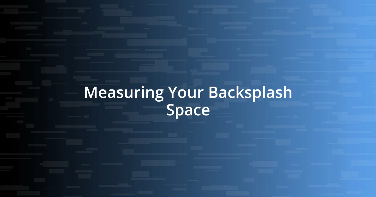 Measuring Your Backsplash Space