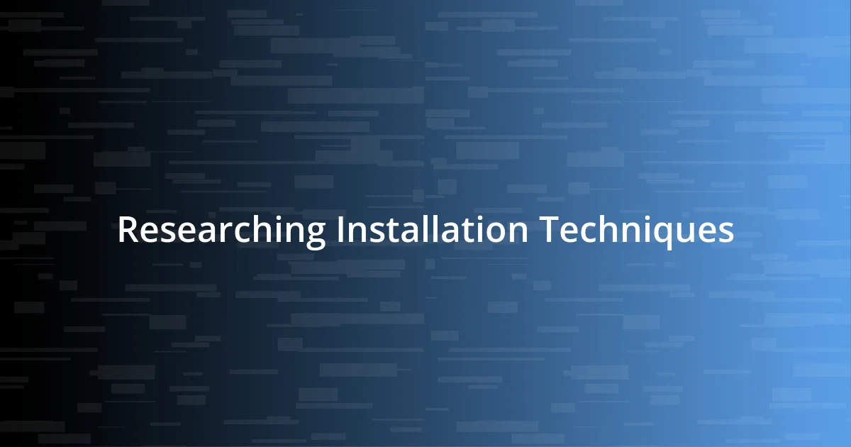 Researching Installation Techniques