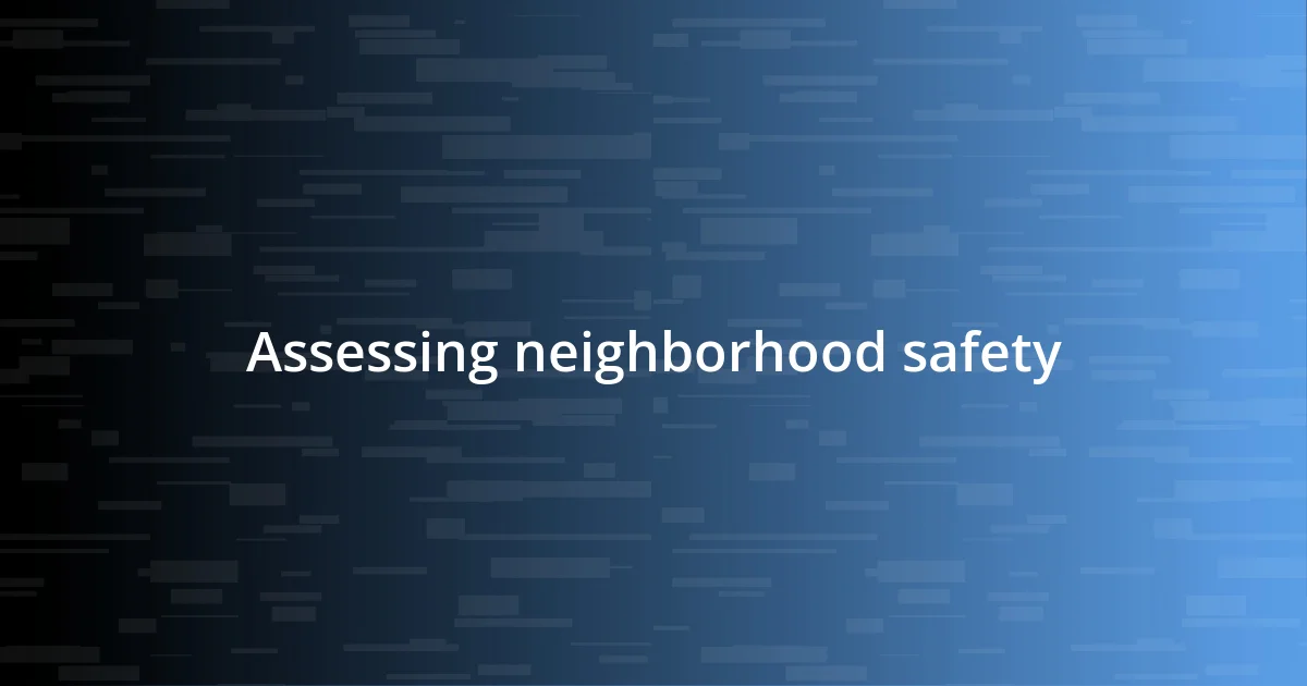 Assessing neighborhood safety