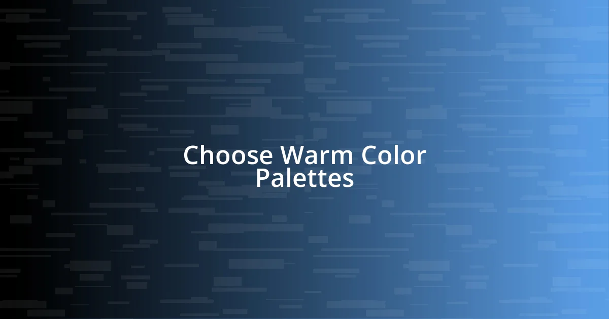 Choose Warm Color Palettes