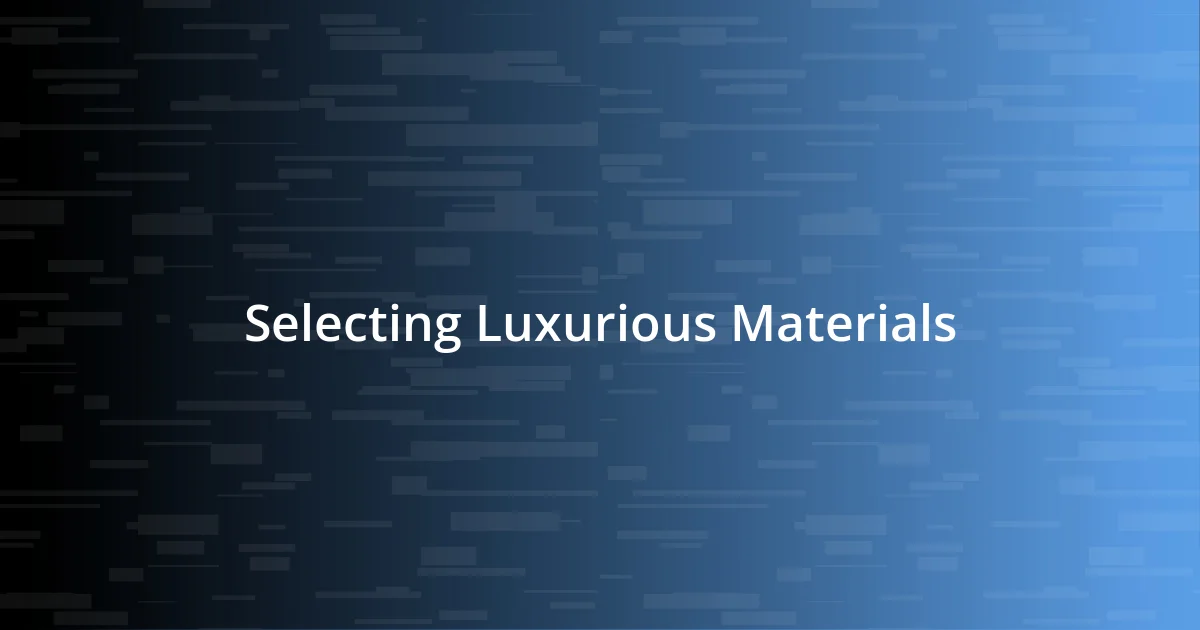 Selecting Luxurious Materials