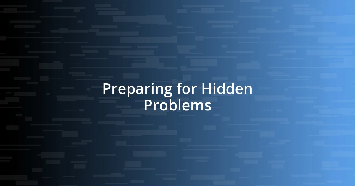 Preparing for Hidden Problems