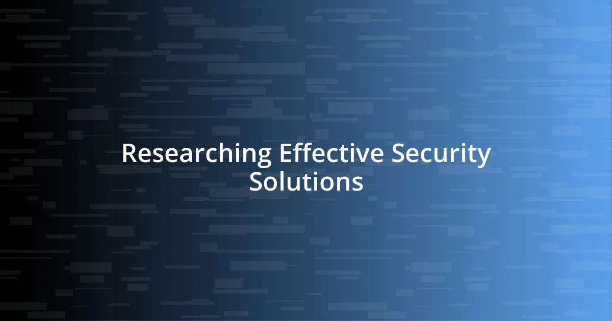 Researching Effective Security Solutions