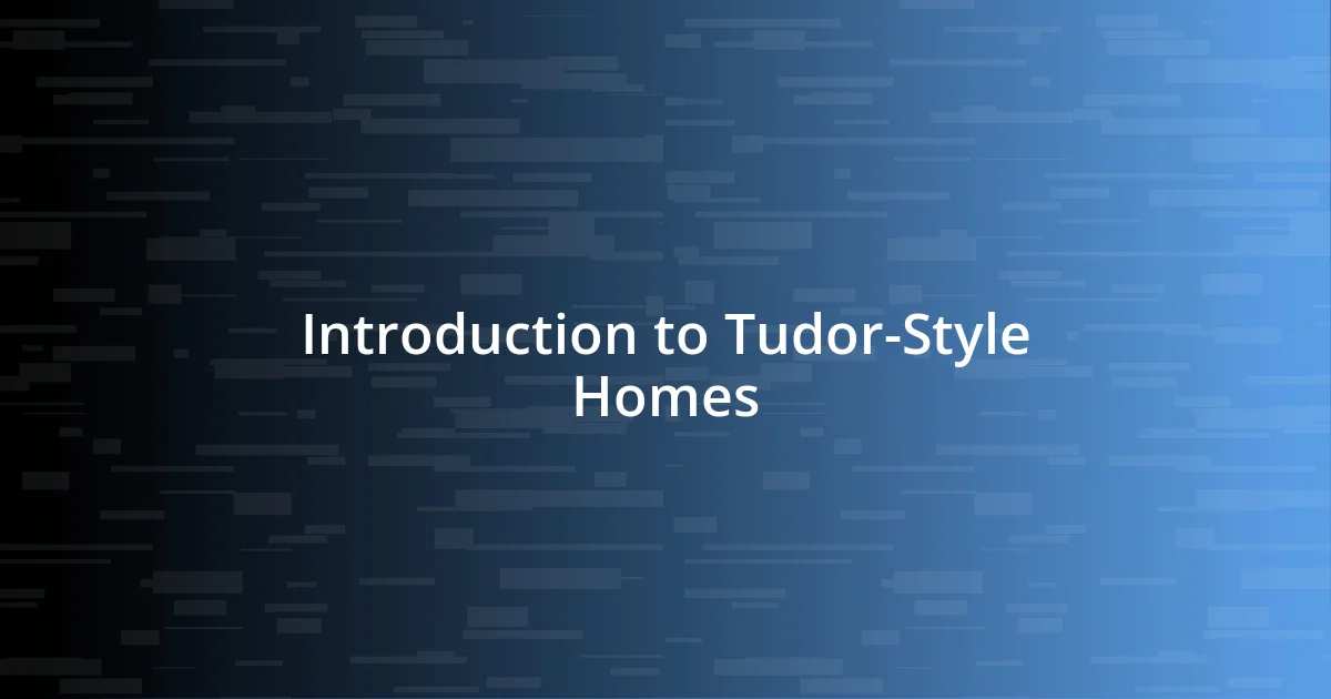 Introduction to Tudor-Style Homes