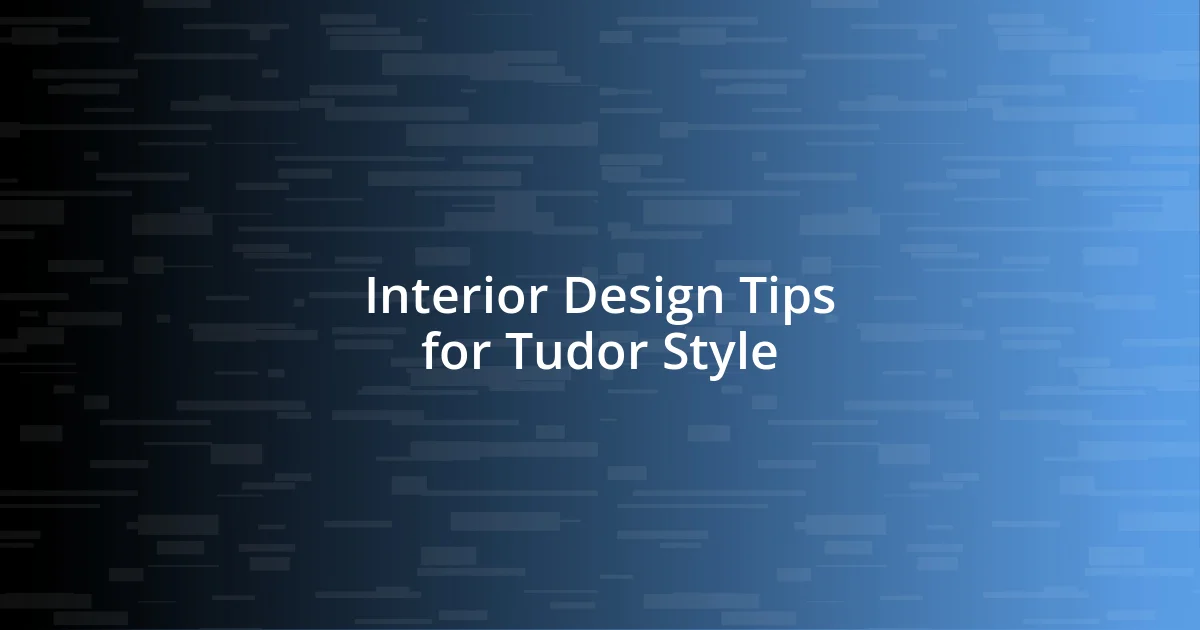 Interior Design Tips for Tudor Style