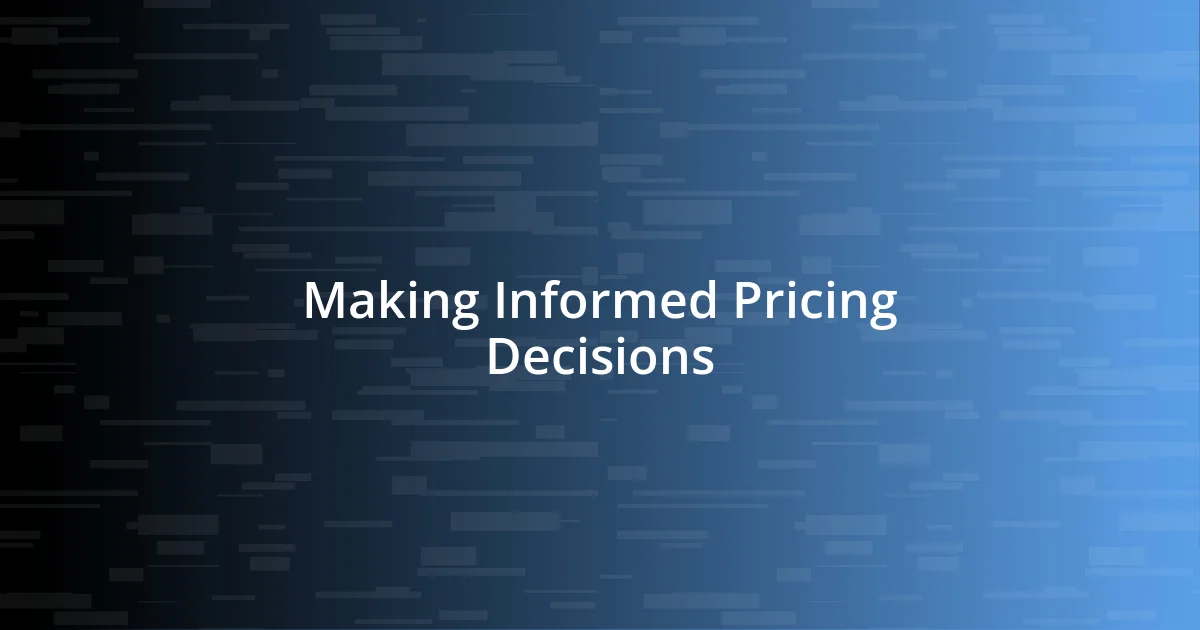 Making Informed Pricing Decisions