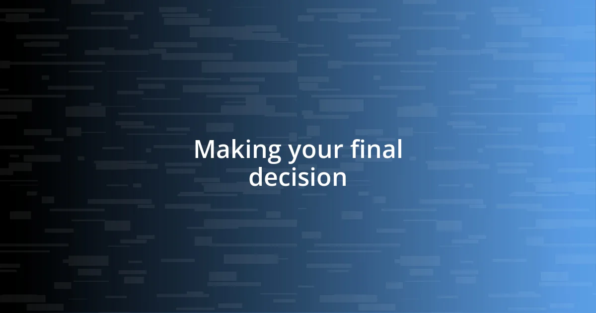 Making your final decision