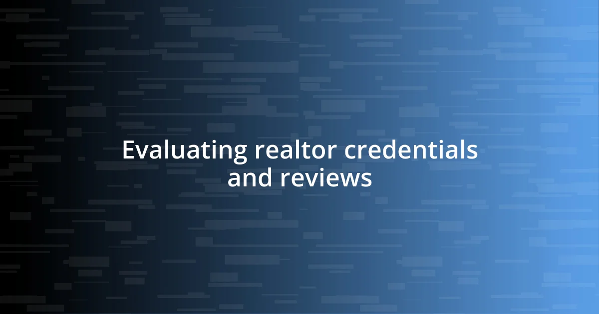 Evaluating realtor credentials and reviews