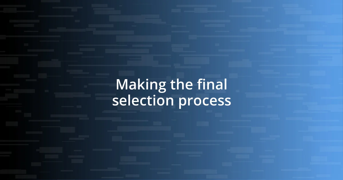 Making the final selection process