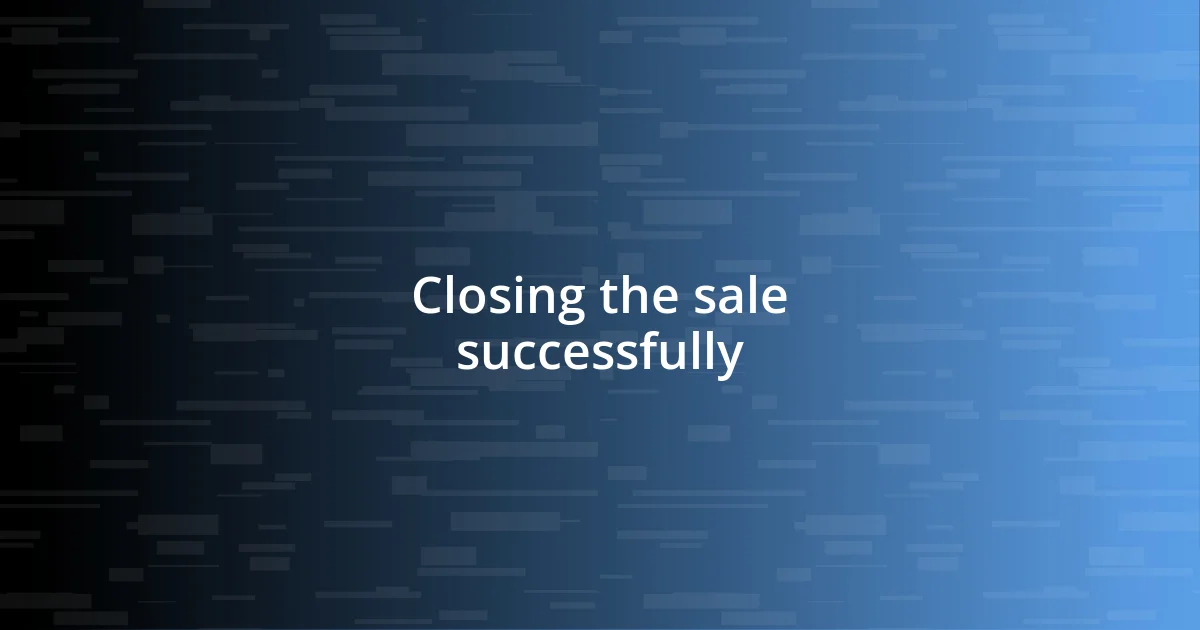 Closing the sale successfully