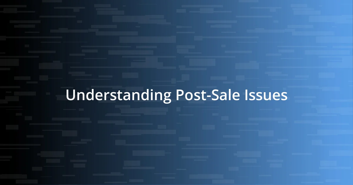 Understanding Post-Sale Issues