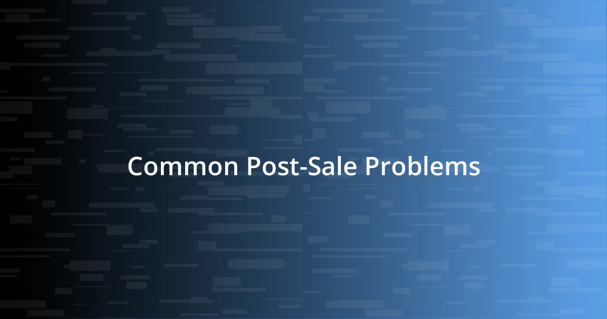 Common Post-Sale Problems