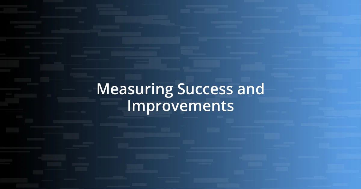 Measuring Success and Improvements