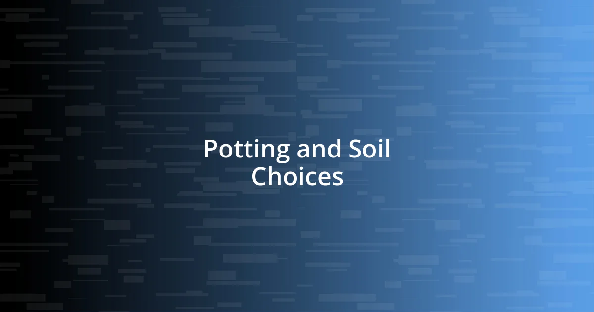 Potting and Soil Choices