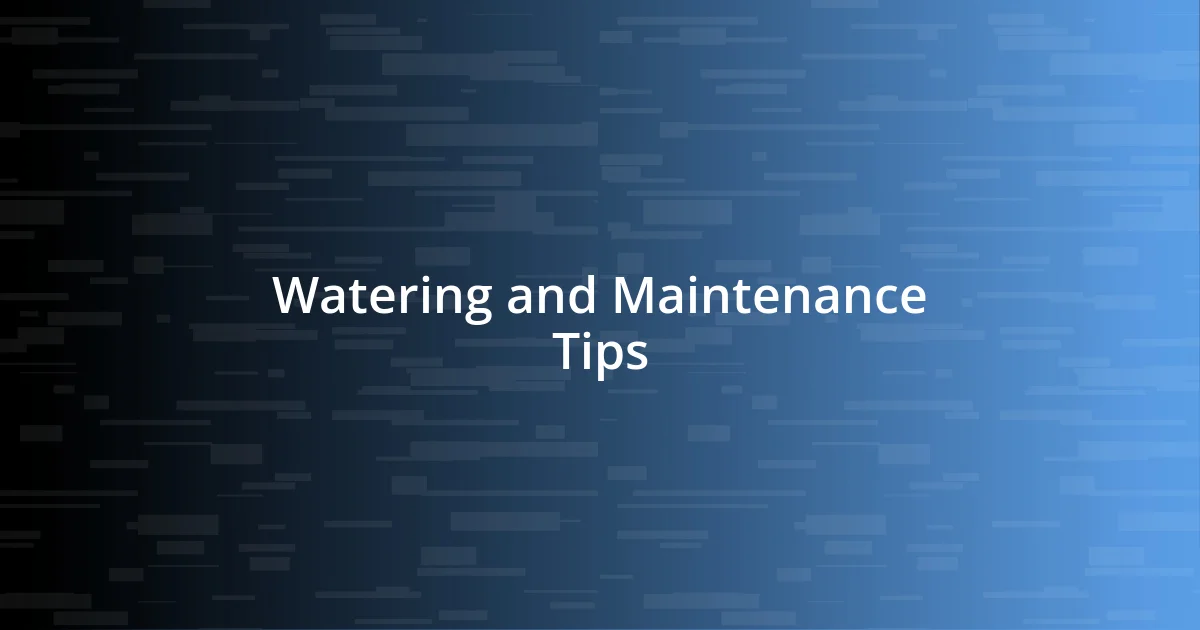 Watering and Maintenance Tips