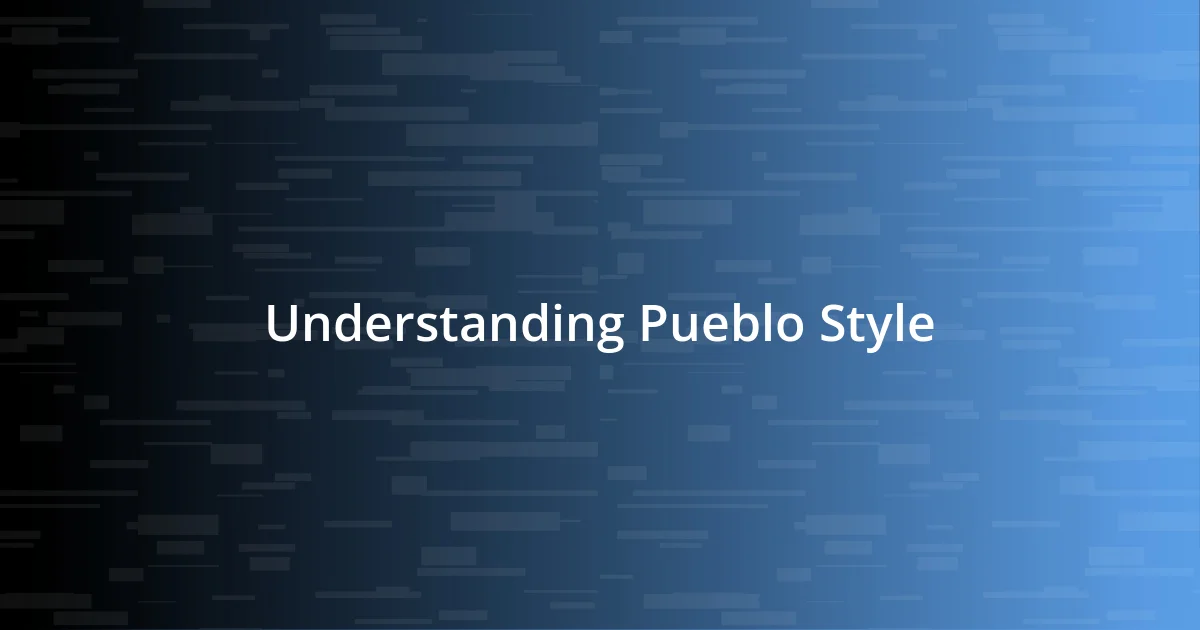 Understanding Pueblo Style