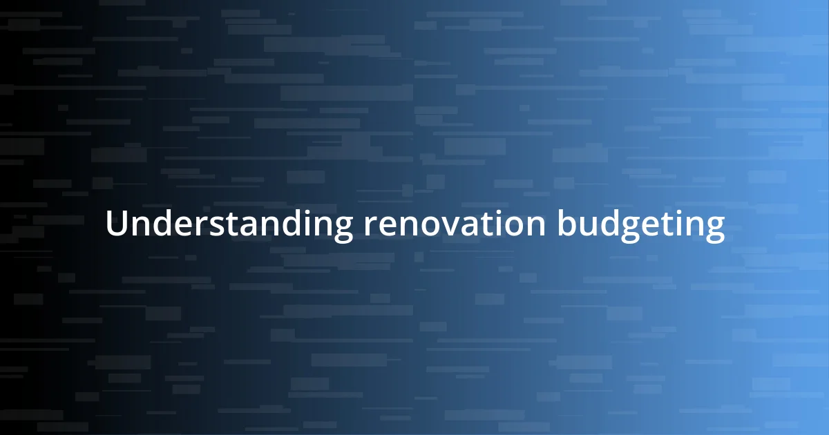 Understanding renovation budgeting