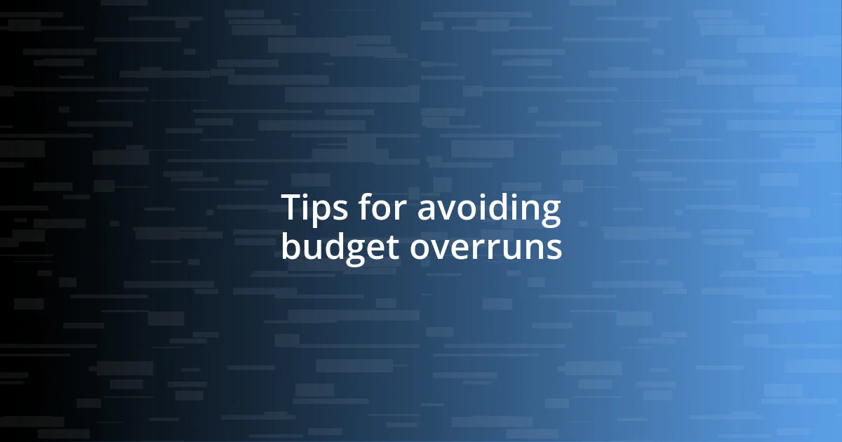 Tips for avoiding budget overruns