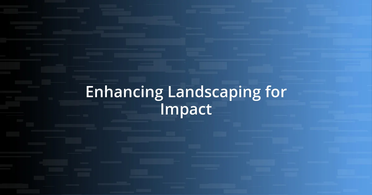 Enhancing Landscaping for Impact