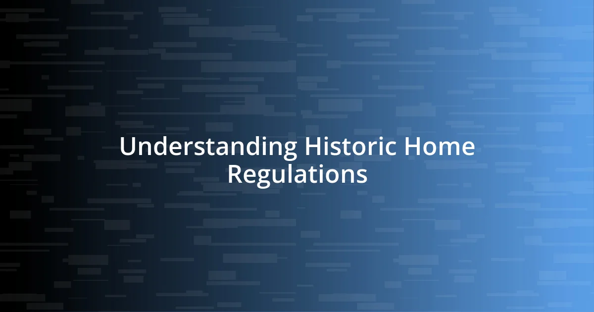 Understanding Historic Home Regulations