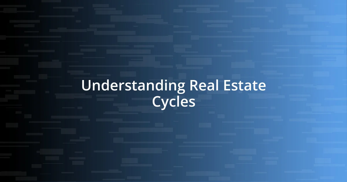 Understanding Real Estate Cycles