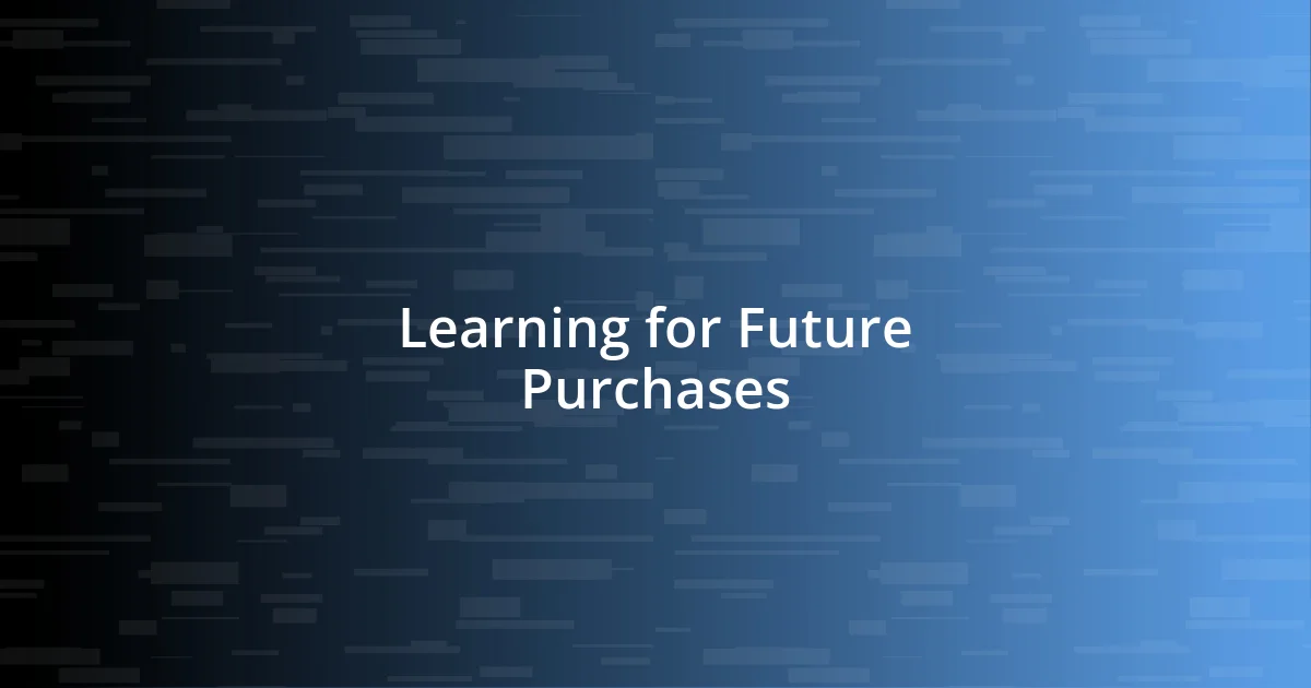 Learning for Future Purchases