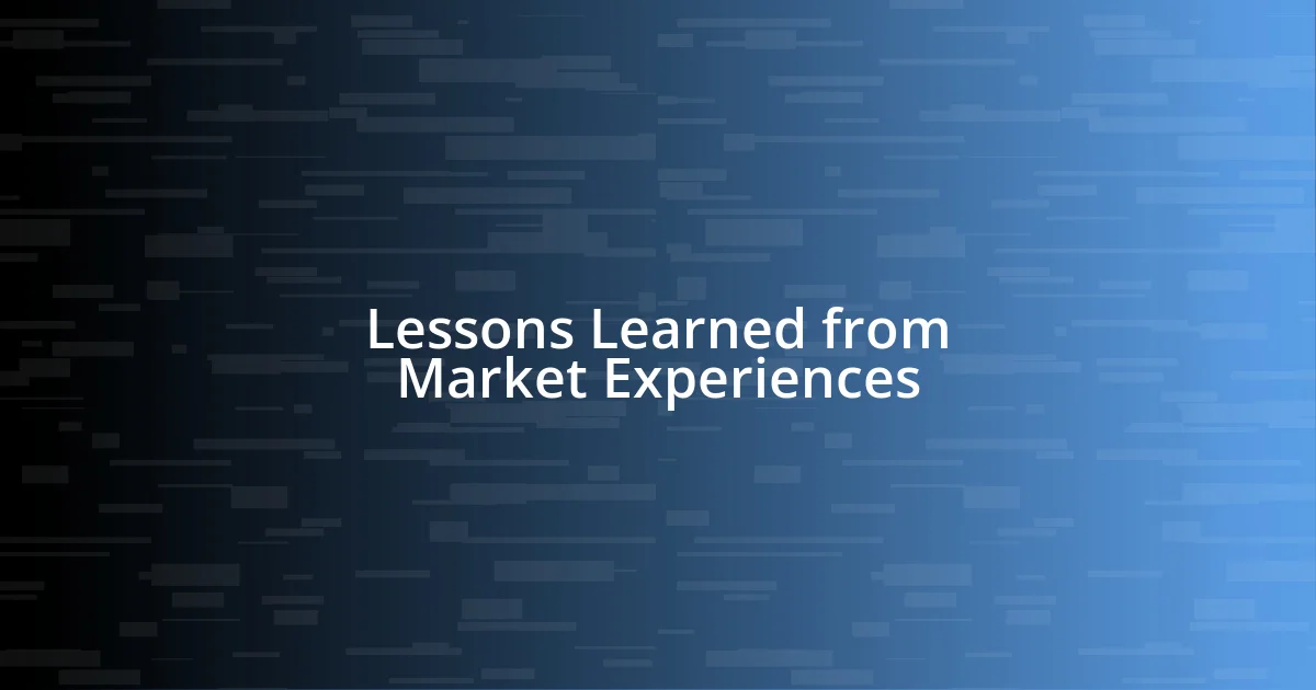 Lessons Learned from Market Experiences