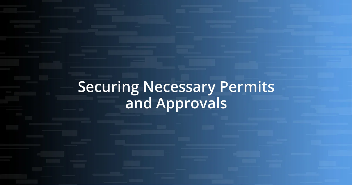 Securing Necessary Permits and Approvals