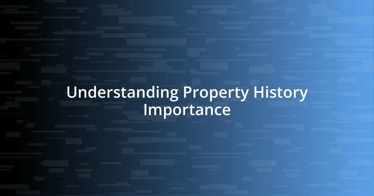 Understanding Property History Importance