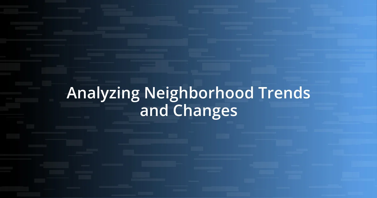 Analyzing Neighborhood Trends and Changes