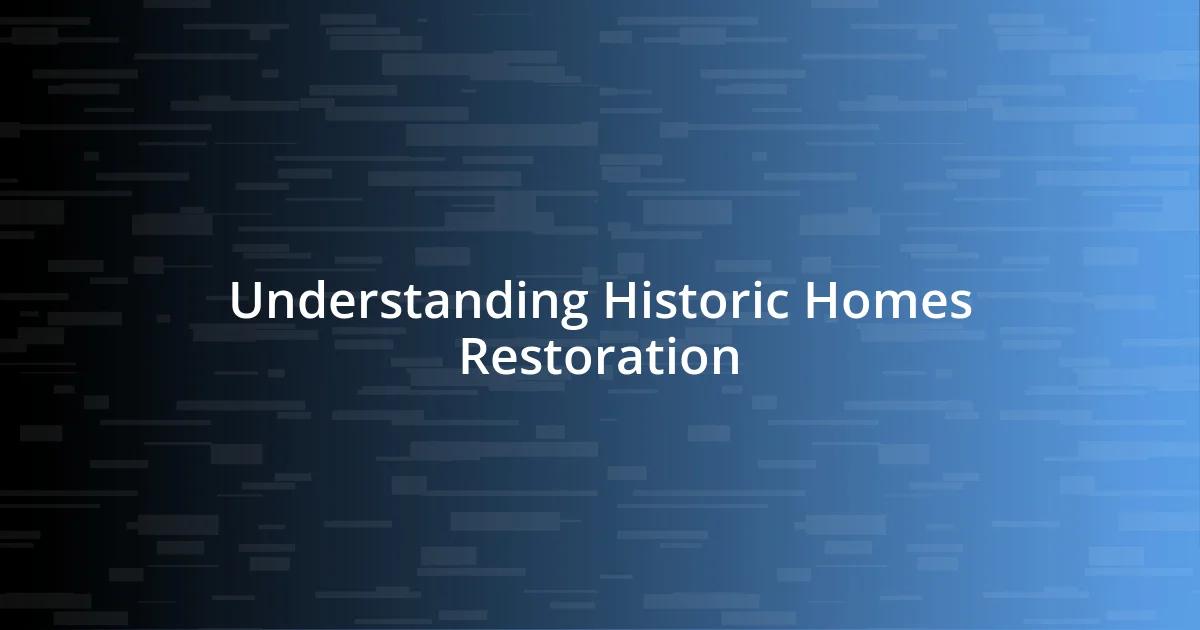 Understanding Historic Homes Restoration