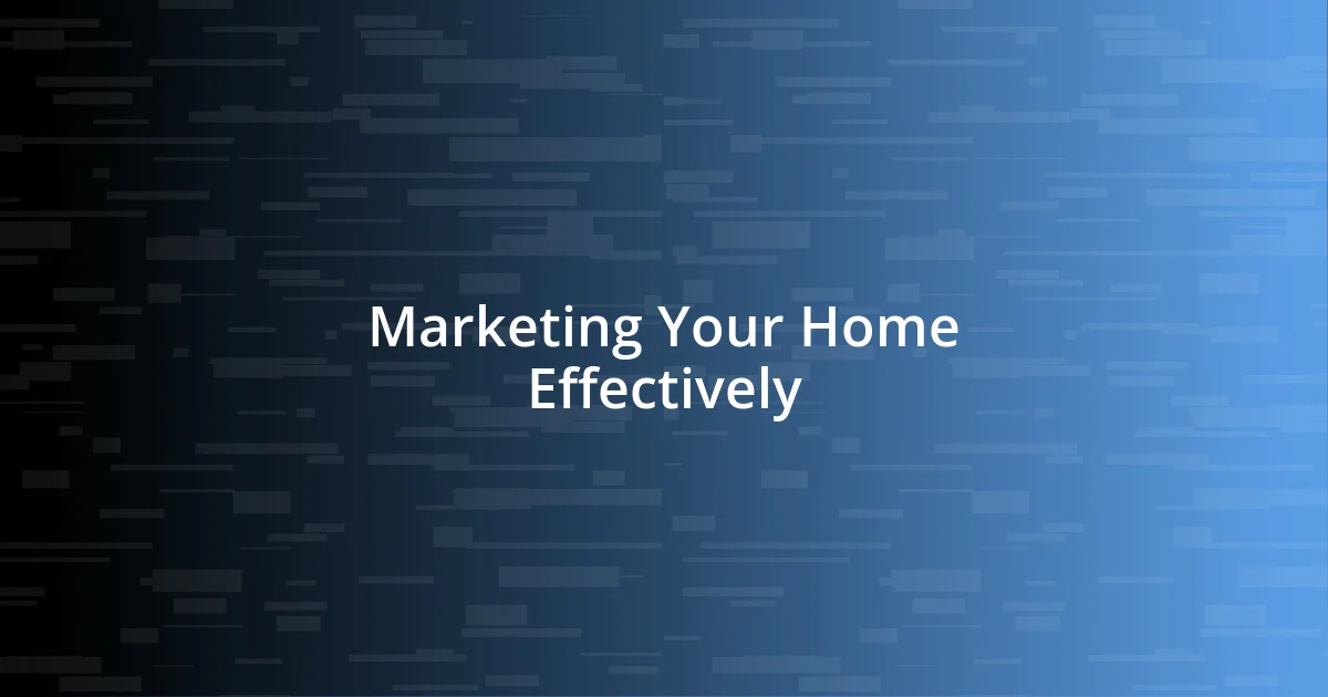 Marketing Your Home Effectively