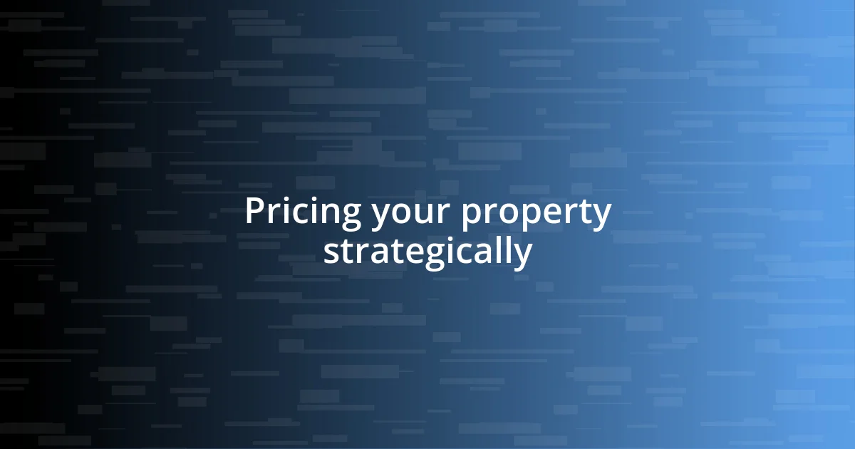 Pricing your property strategically