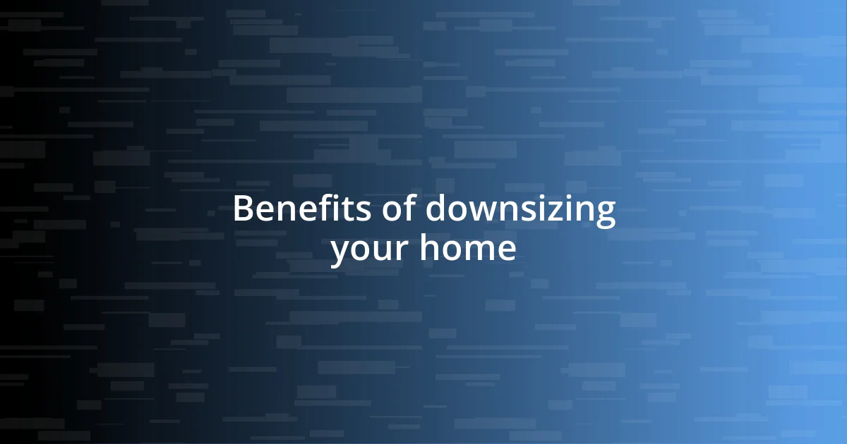 Benefits of downsizing your home