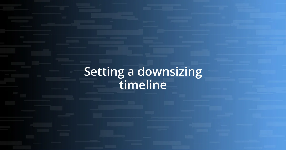 Setting a downsizing timeline