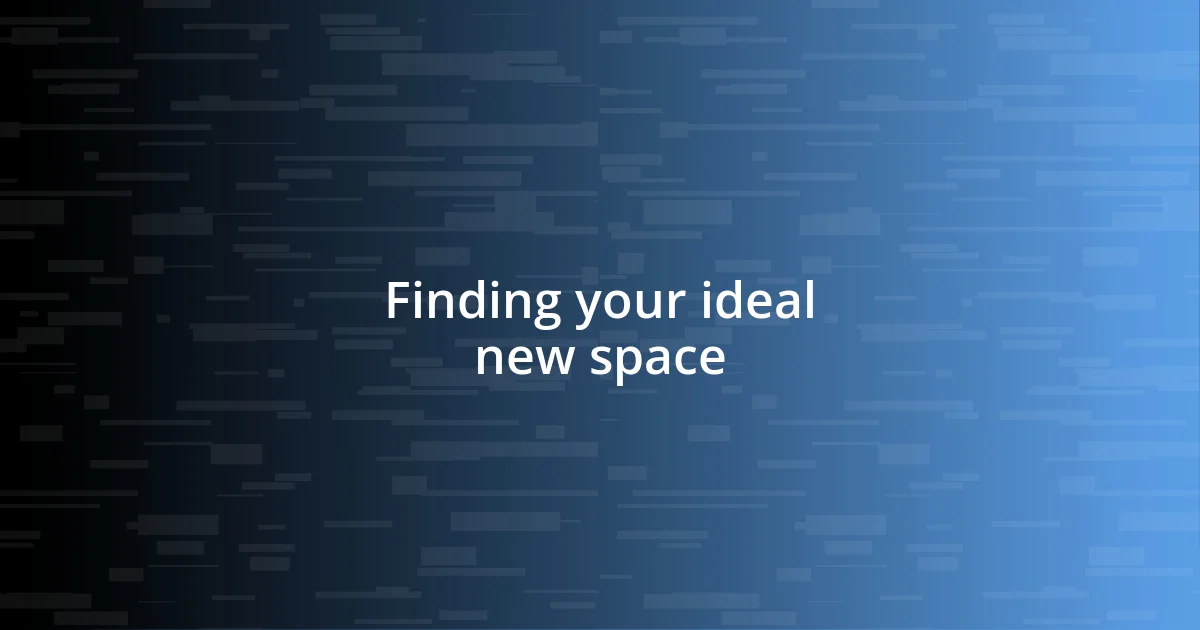 Finding your ideal new space