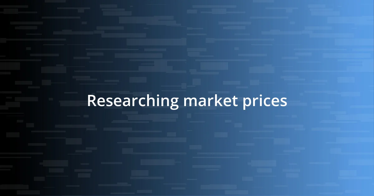 Researching market prices