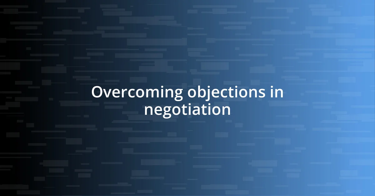 Overcoming objections in negotiation