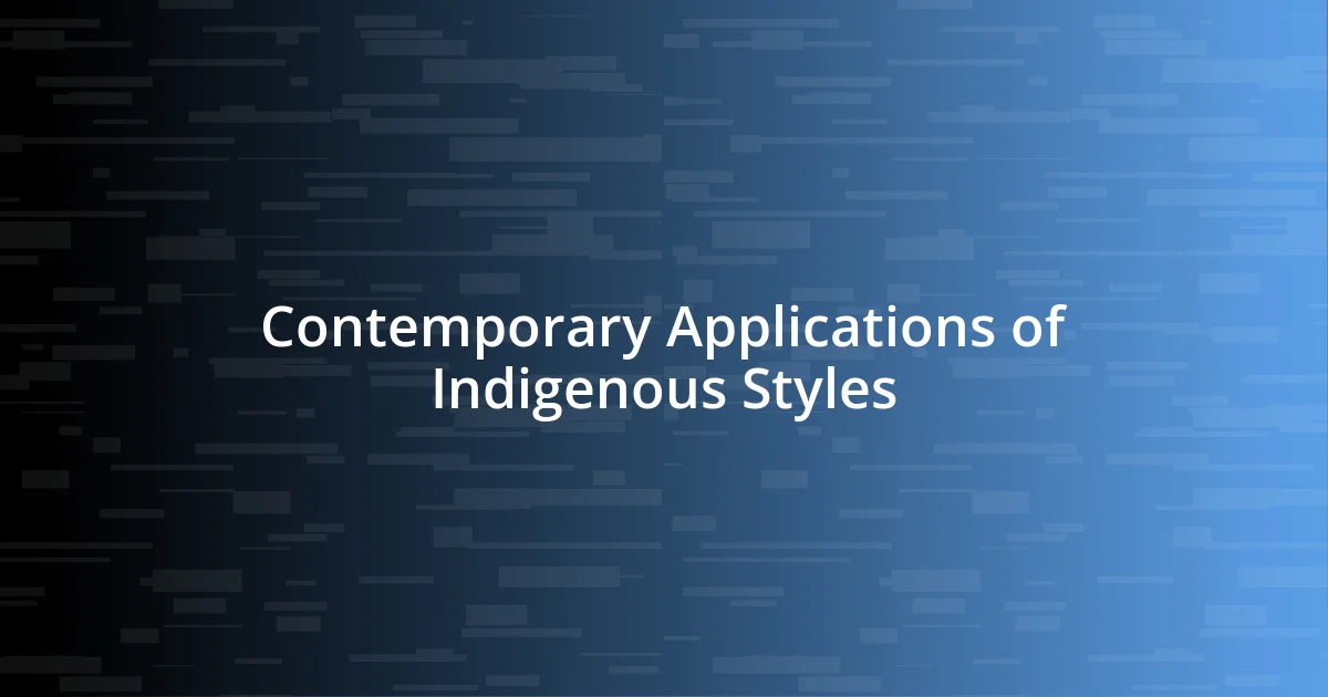 Contemporary Applications of Indigenous Styles