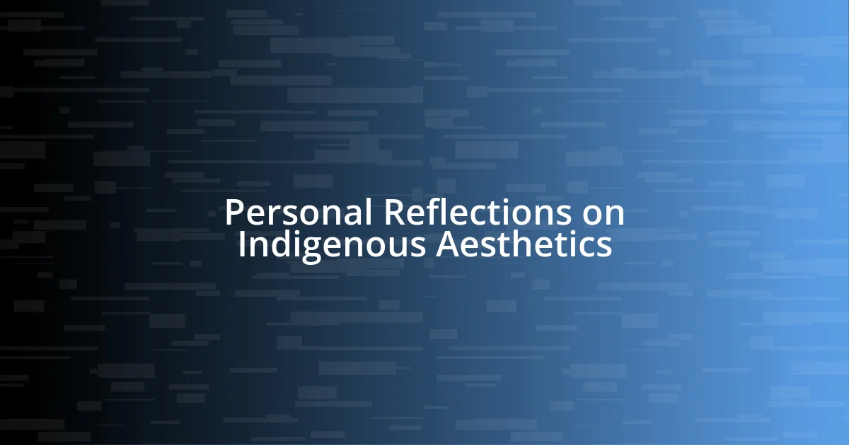 Personal Reflections on Indigenous Aesthetics