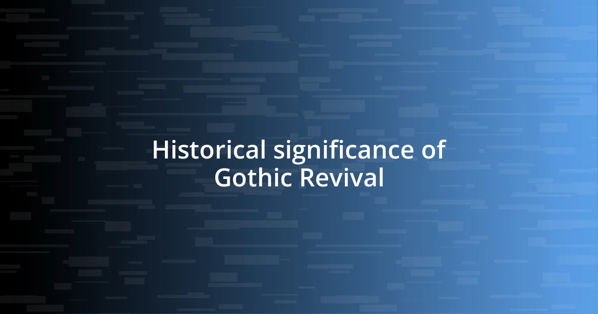 Historical significance of Gothic Revival