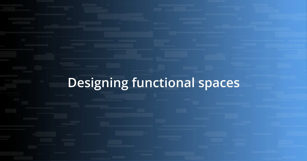 Designing functional spaces