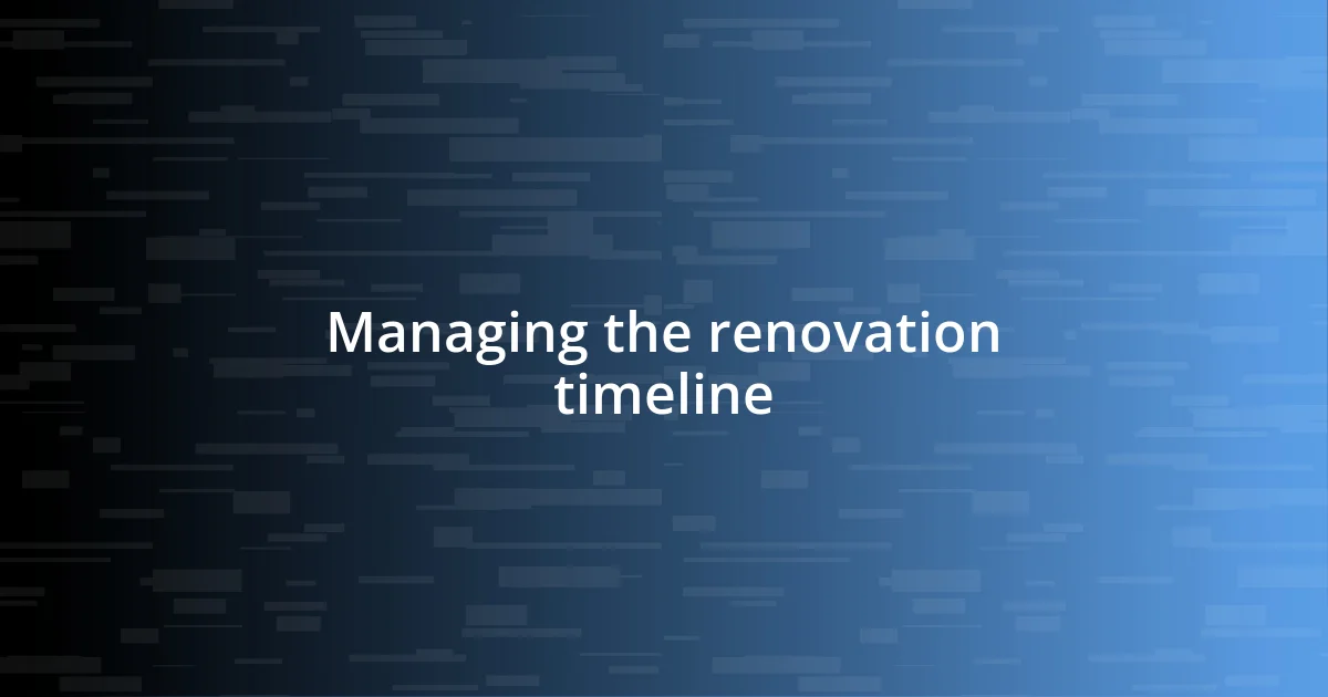 Managing the renovation timeline