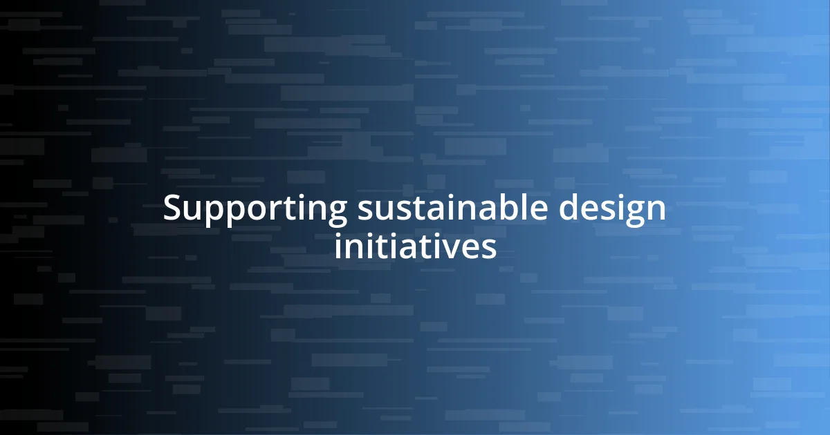 Supporting sustainable design initiatives