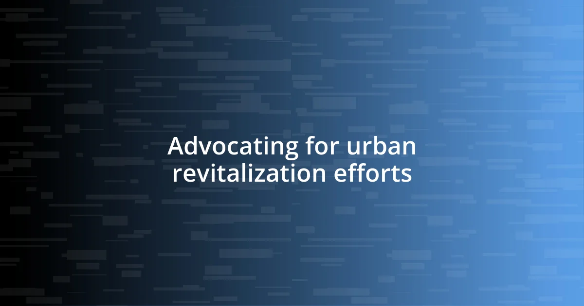 Advocating for urban revitalization efforts